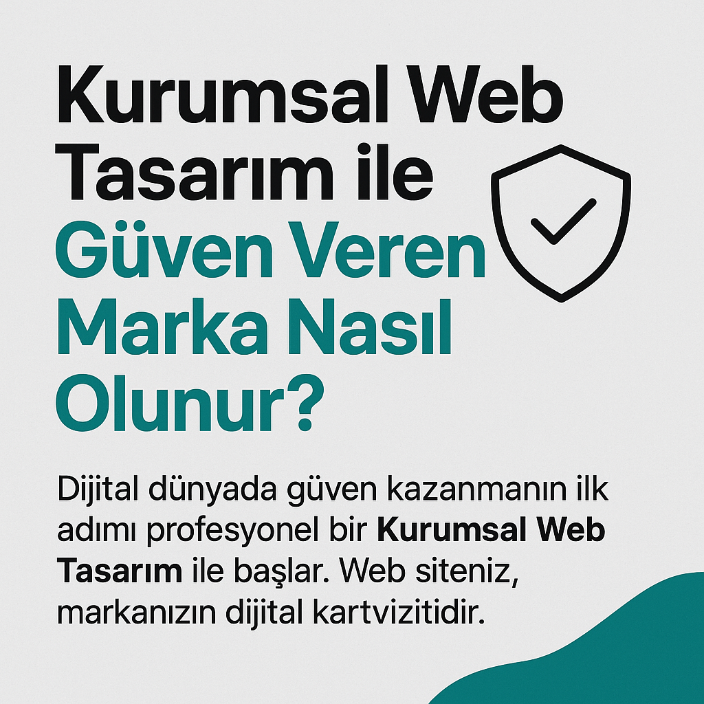 Kurumsal Web Tasarım ile Güven Veren Marka Nasıl Olunur?